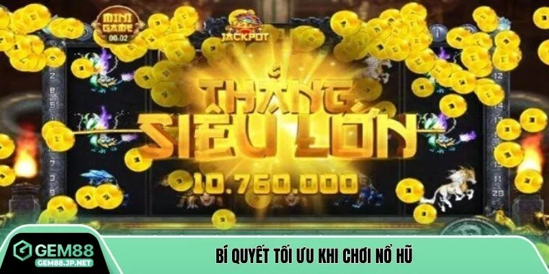 Bí quyết tối ưu khi chơi nổ hũ