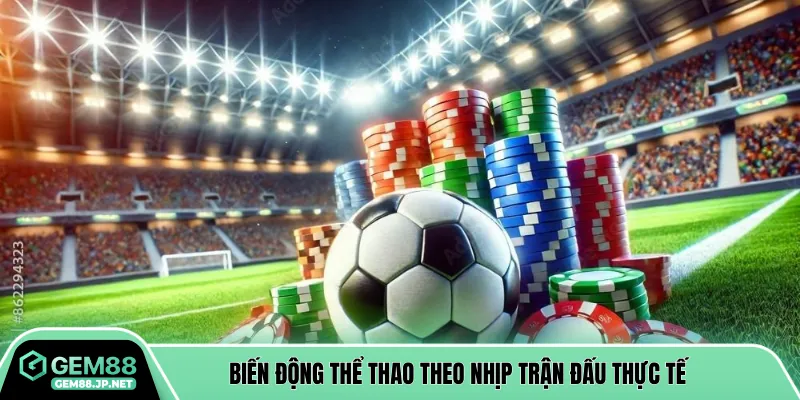 Biến động thể thao theo nhịp trận đấu thực tế