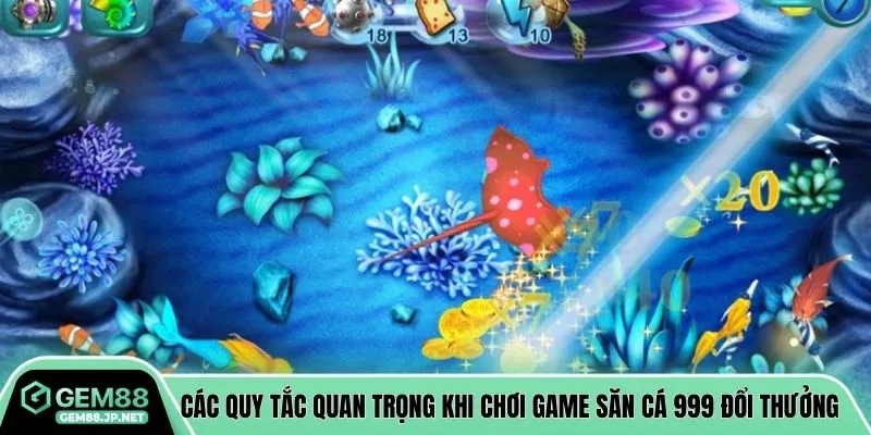 Các quy tắc quan trọng khi chơi game săn cá 999 đổi thưởng