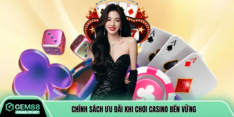 Chính sách ưu đãi khi chơi casino bền vững
