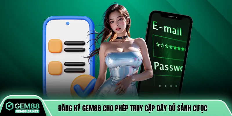 Đăng ký GEM88 cho phép truy cập đầy đủ sảnh cược