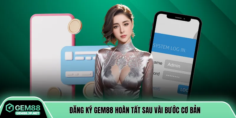 Đăng ký GEM88 hoàn tất sau vài bước cơ bản