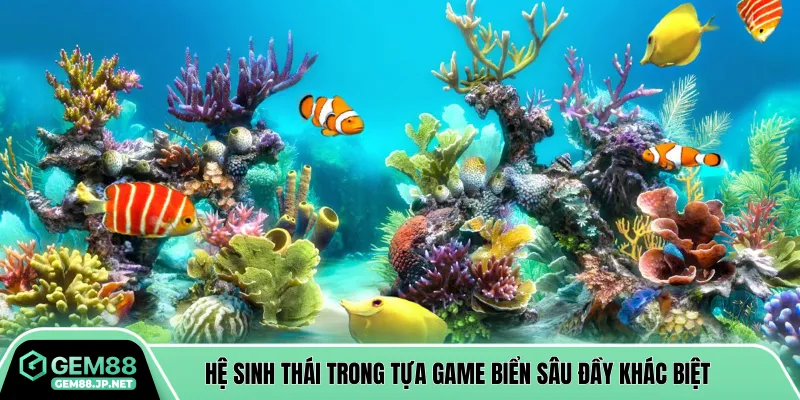 Hệ sinh thái trong tựa game biển sâu đầy khác biệt
