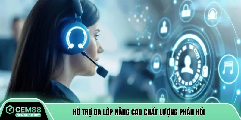 Hỗ trợ đa lớp nâng cao chất lượng phản hồi