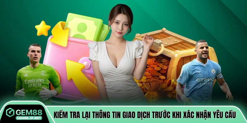 Kiểm tra lại thông tin giao dịch trước khi xác nhận yêu cầu