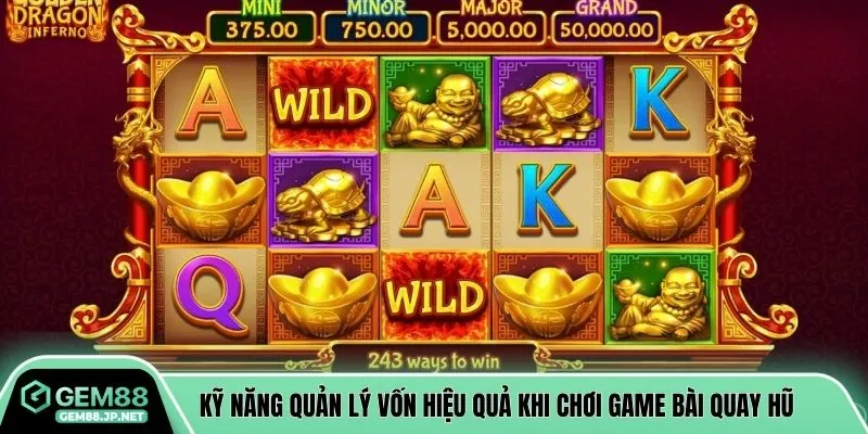 Kỹ năng quản lý vốn hiệu quả khi chơi game bài quay hũ