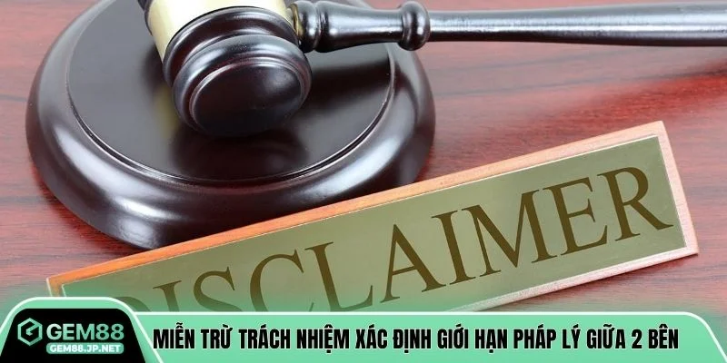 Miễn trừ trách nhiệm xác định giới hạn pháp lý giữa 2 bên