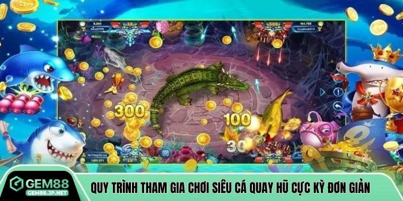 Quy trình tham gia chơi siêu cá quay hũ cực kỳ đơn giản