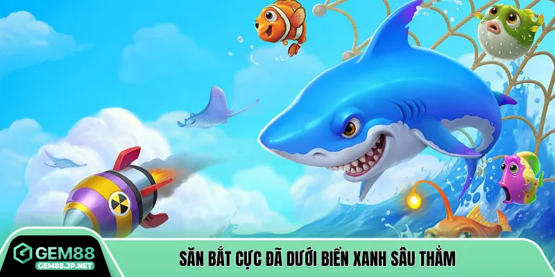 Săn bắt cực đã dưới biển xanh sâu thẳm