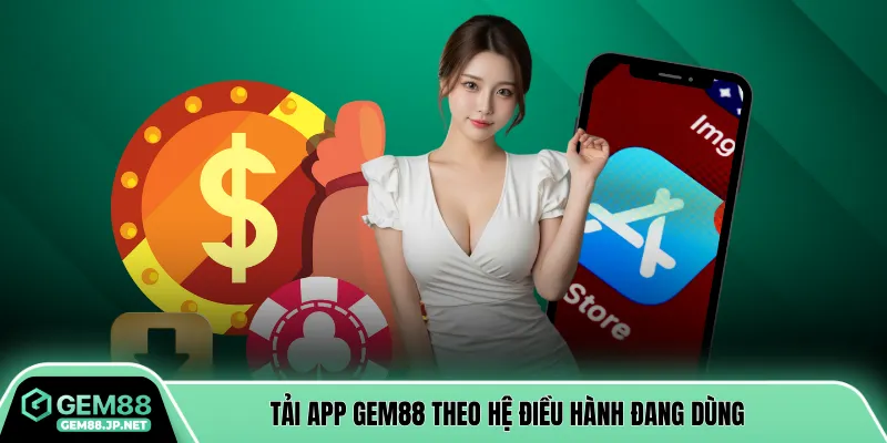 Tải app Gem88 theo hệ điều hành đang dùng