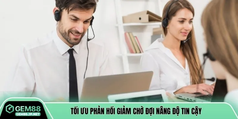 Tối ưu phản hồi giảm chờ đợi nâng độ tin cậy